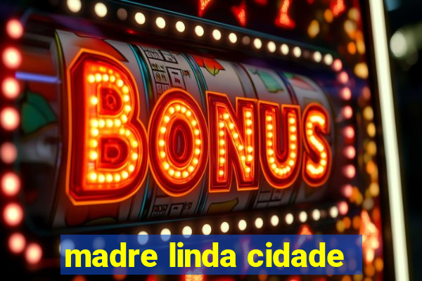 madre linda cidade